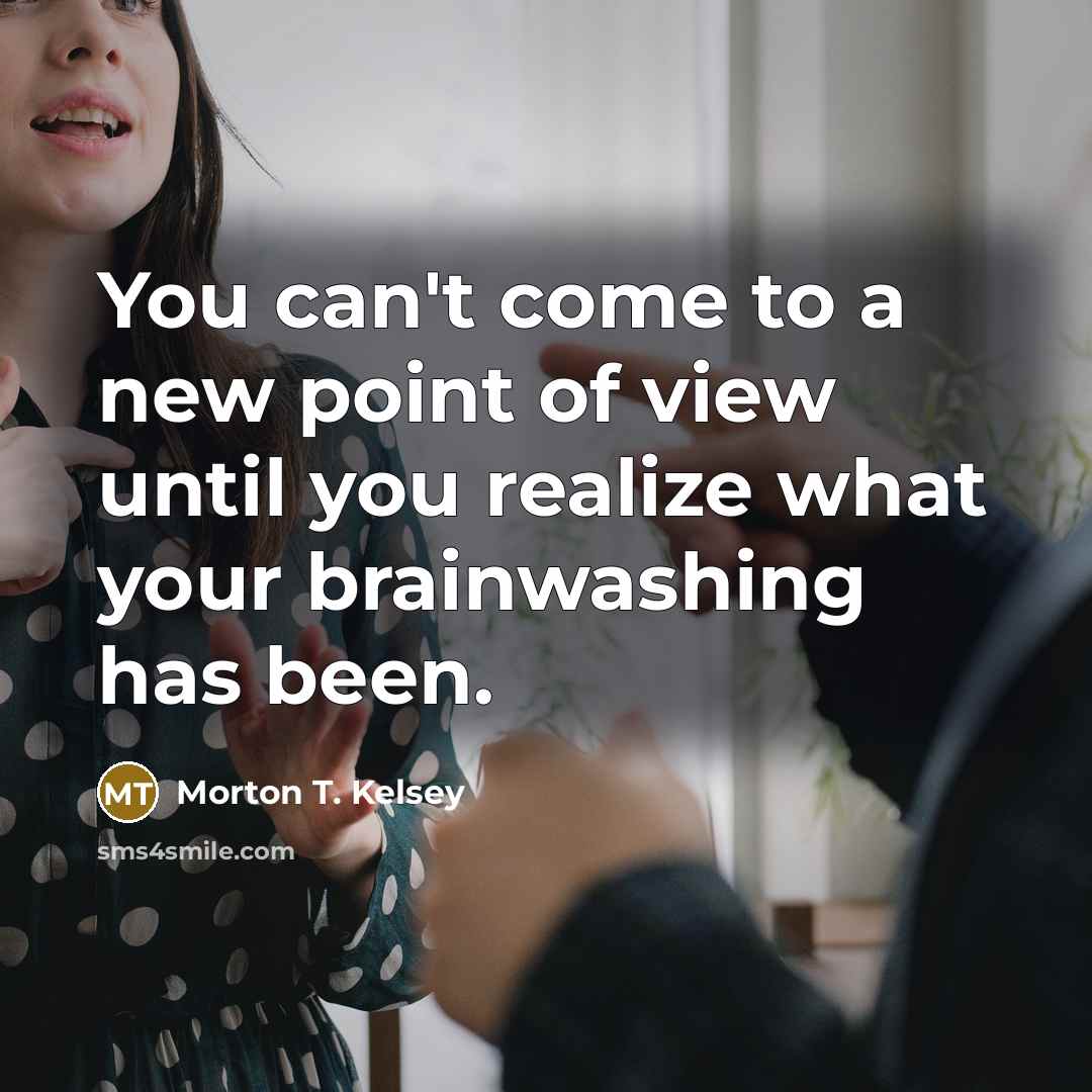 “You can't come to a new point of view until…” quote by Morton T. Kelsey