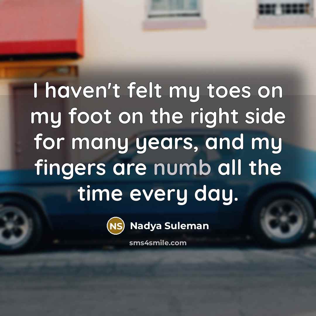 “I haven't felt my toes on my foot on the…” quote by Nadya Suleman
