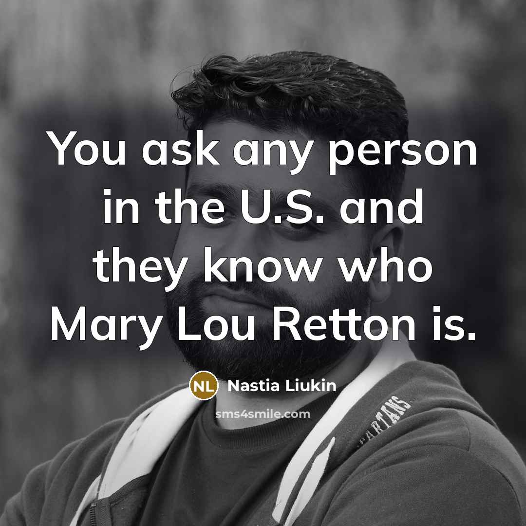 “You ask any person in the U.S. and they know…” quote by Nastia Liukin