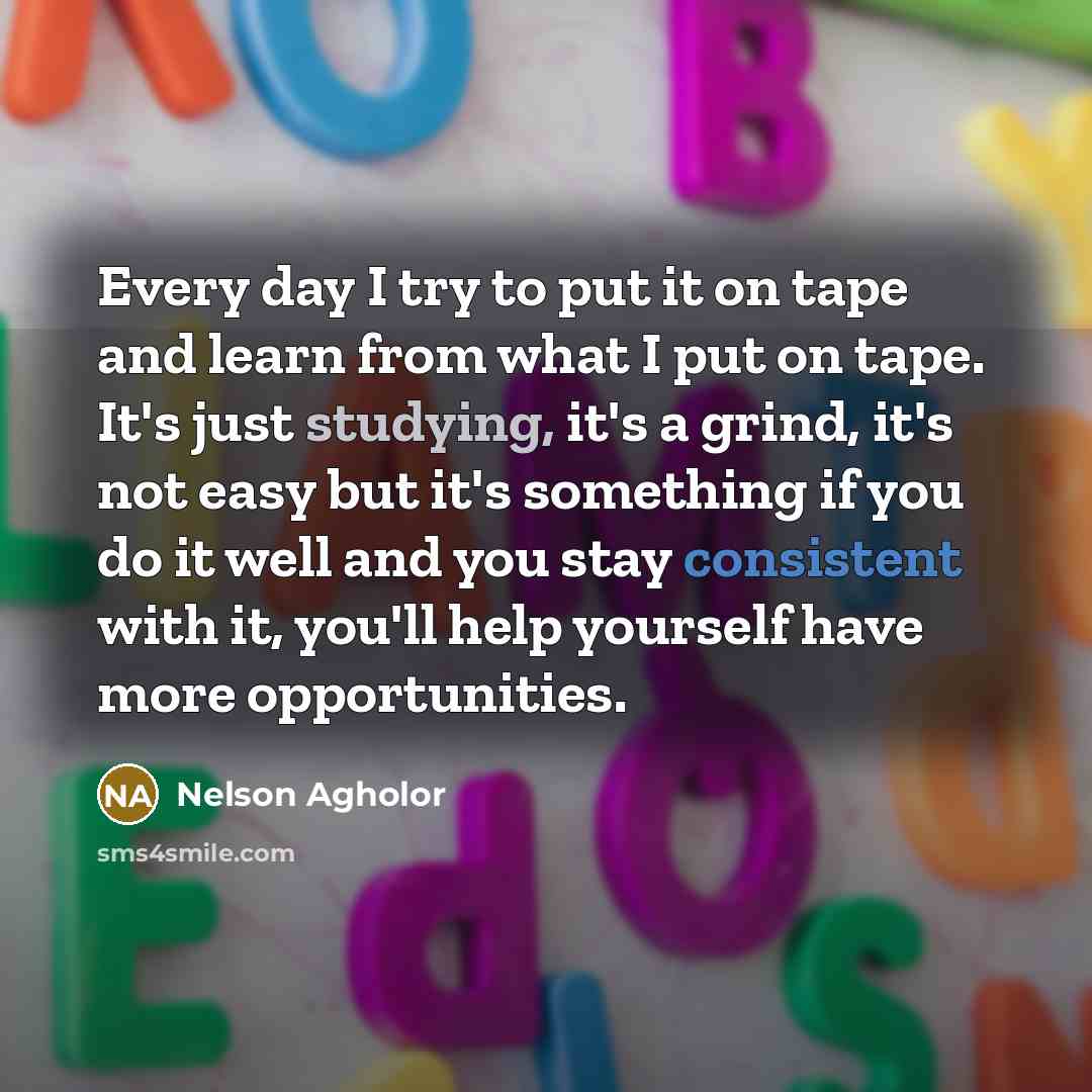 “Every day I try to put it on tape and…” quote by Nelson Agholor