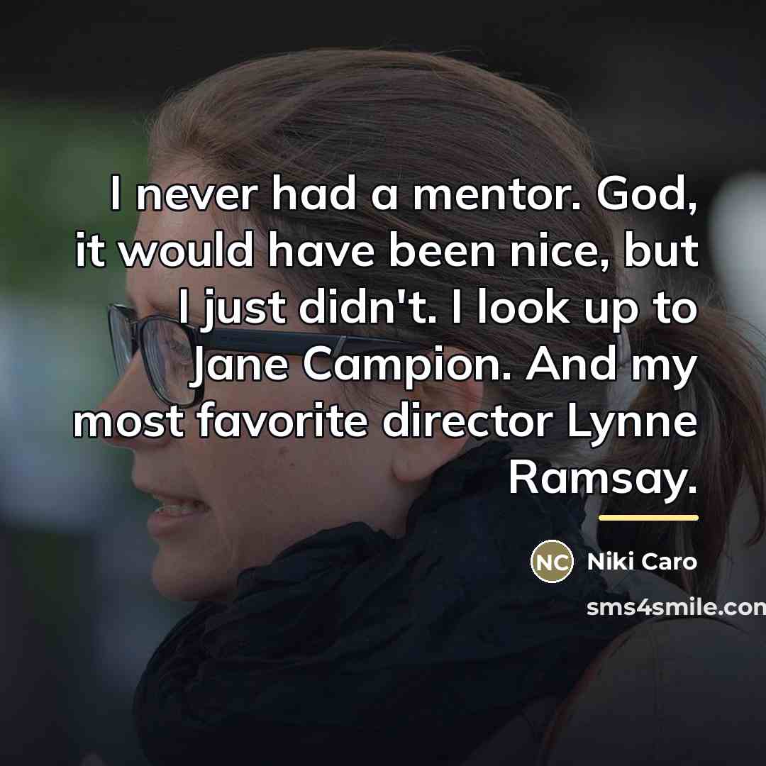 “I never had a mentor. God, it would have been…” quote by Niki Caro