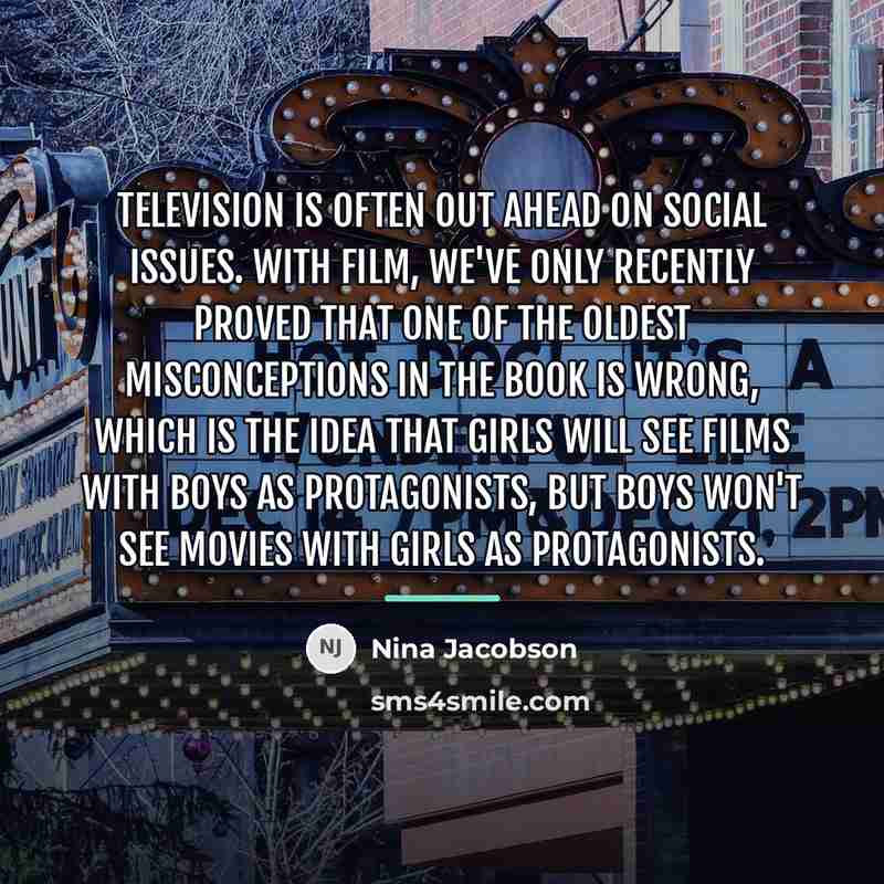 “Television is often out ahead on social issues. With film,…” quote by Nina Jacobson