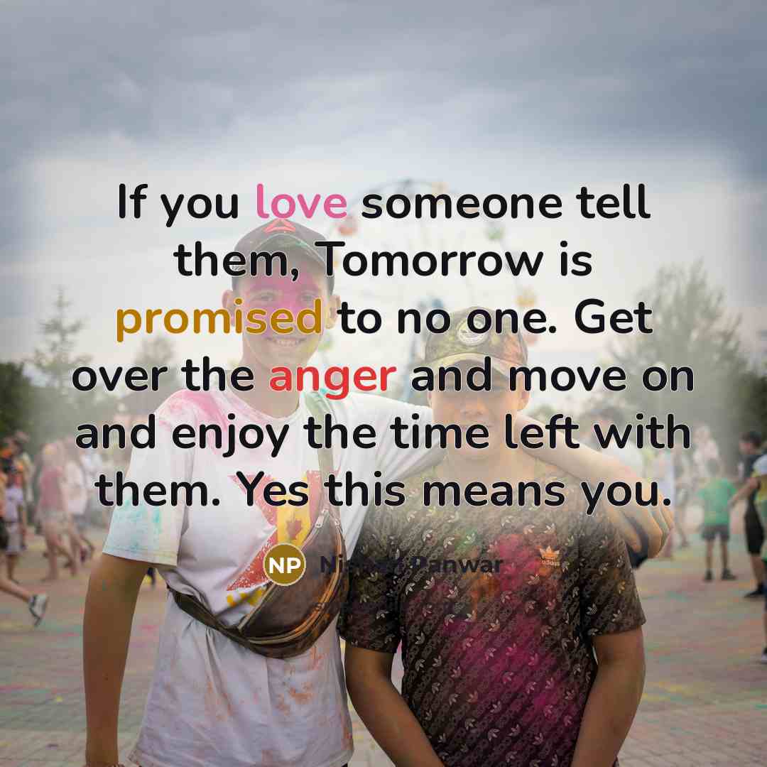 “If you love someone tell them, Tomorrow is promised to…” quote by Nishan Panwar