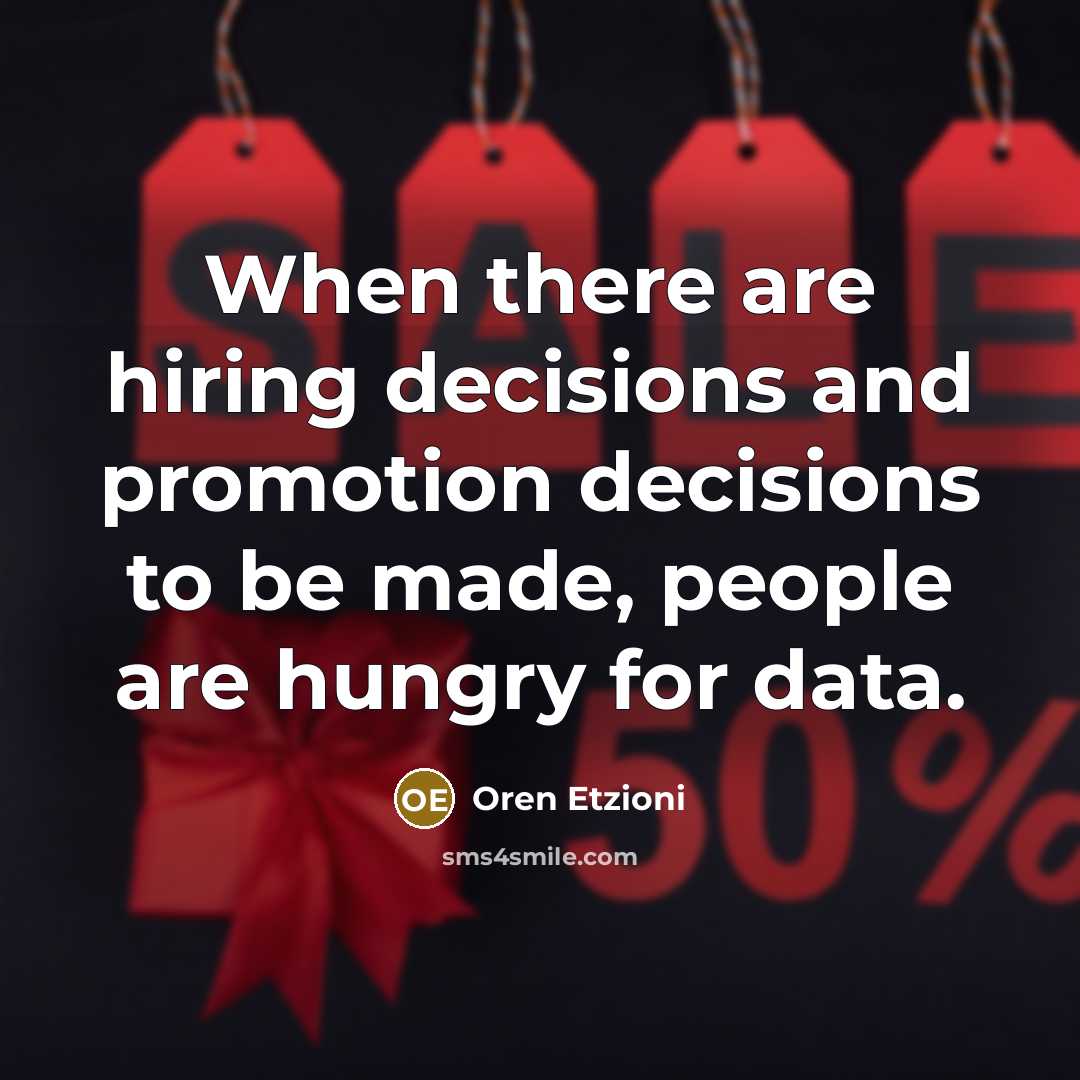 “When there are hiring decisions and promotion decisions to be…” quote by Oren Etzioni