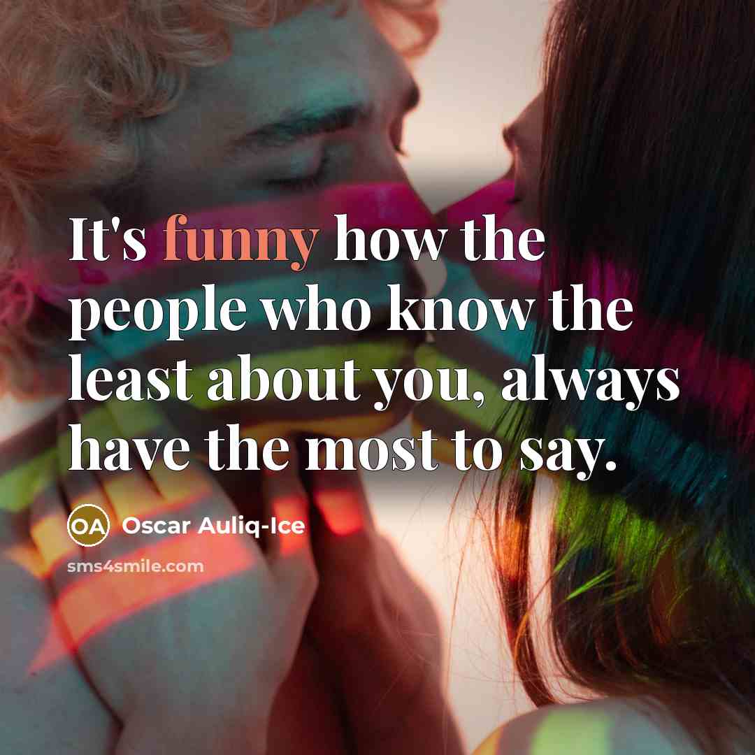 “It's funny how the people who know the least about…” quote by Oscar Auliq-Ice