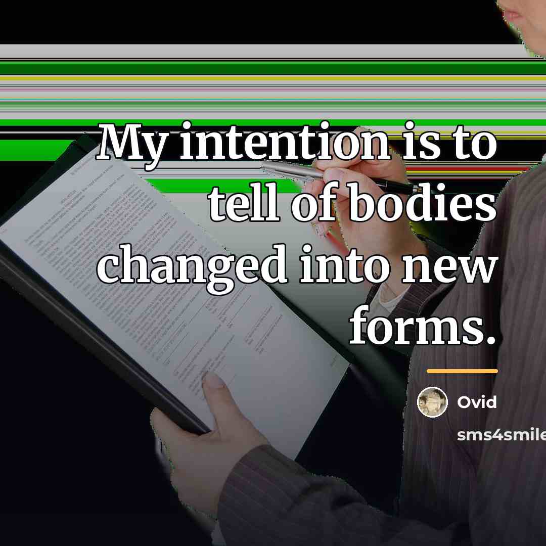 “My intention is to tell of bodies changed into new…” quote by Ovid