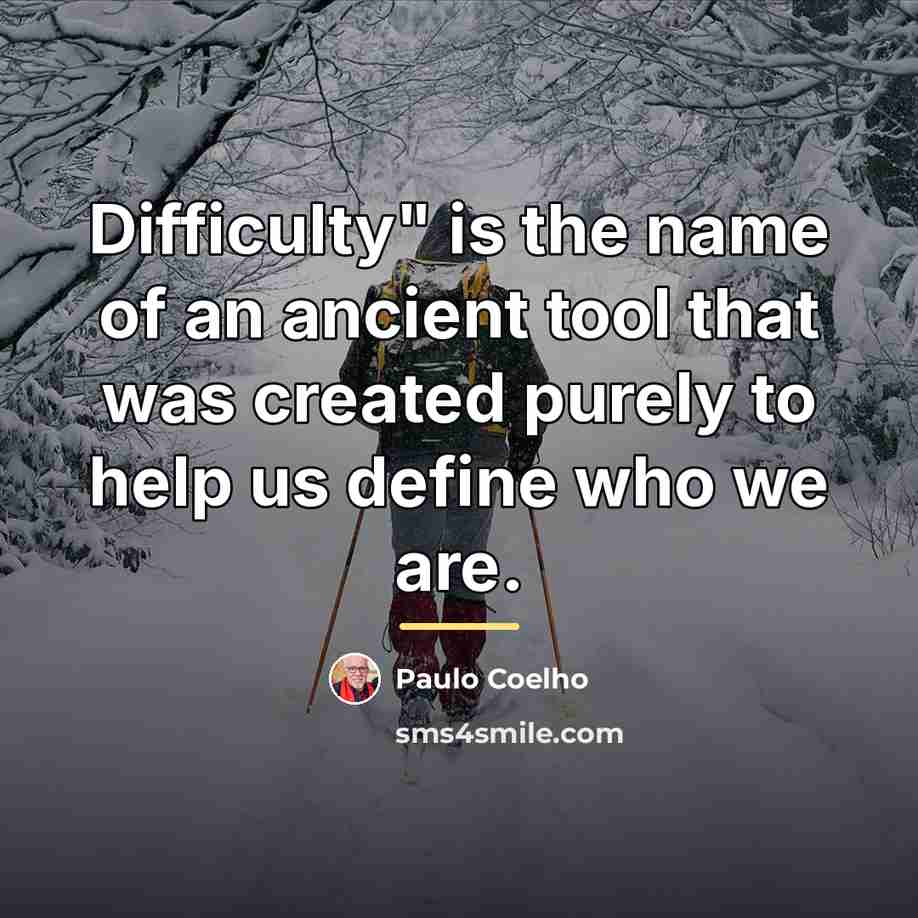 “Difficulty" is the name of an ancient tool that was…” quote by Paulo Coelho