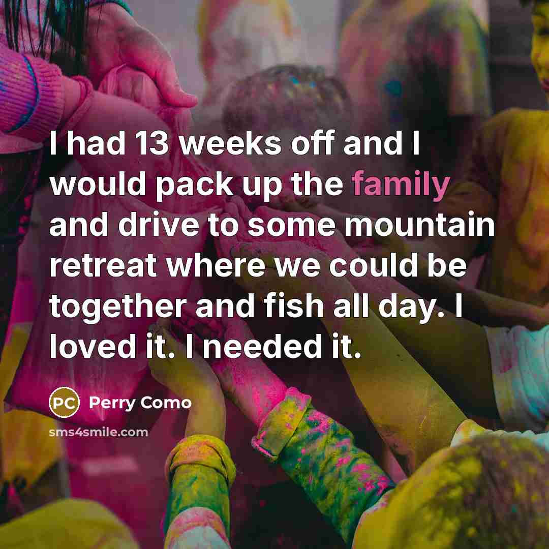 “I had 13 weeks off and I would pack up…” quote by Perry Como