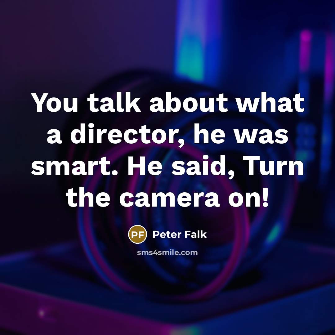 “You talk about what a director, he was smart. He…” quote by Peter Falk