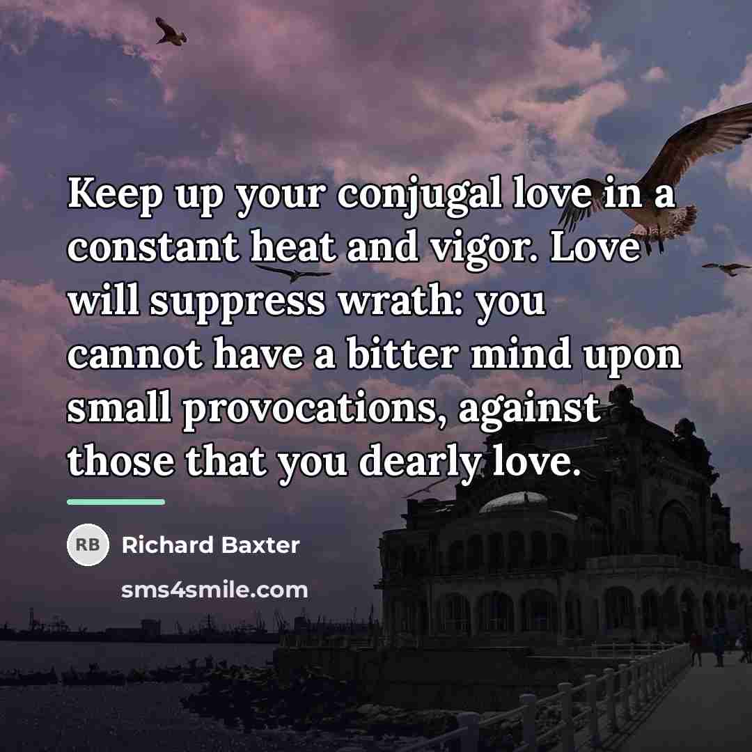 “Keep up your conjugal love in a constant heat and…” quote by Richard Baxter