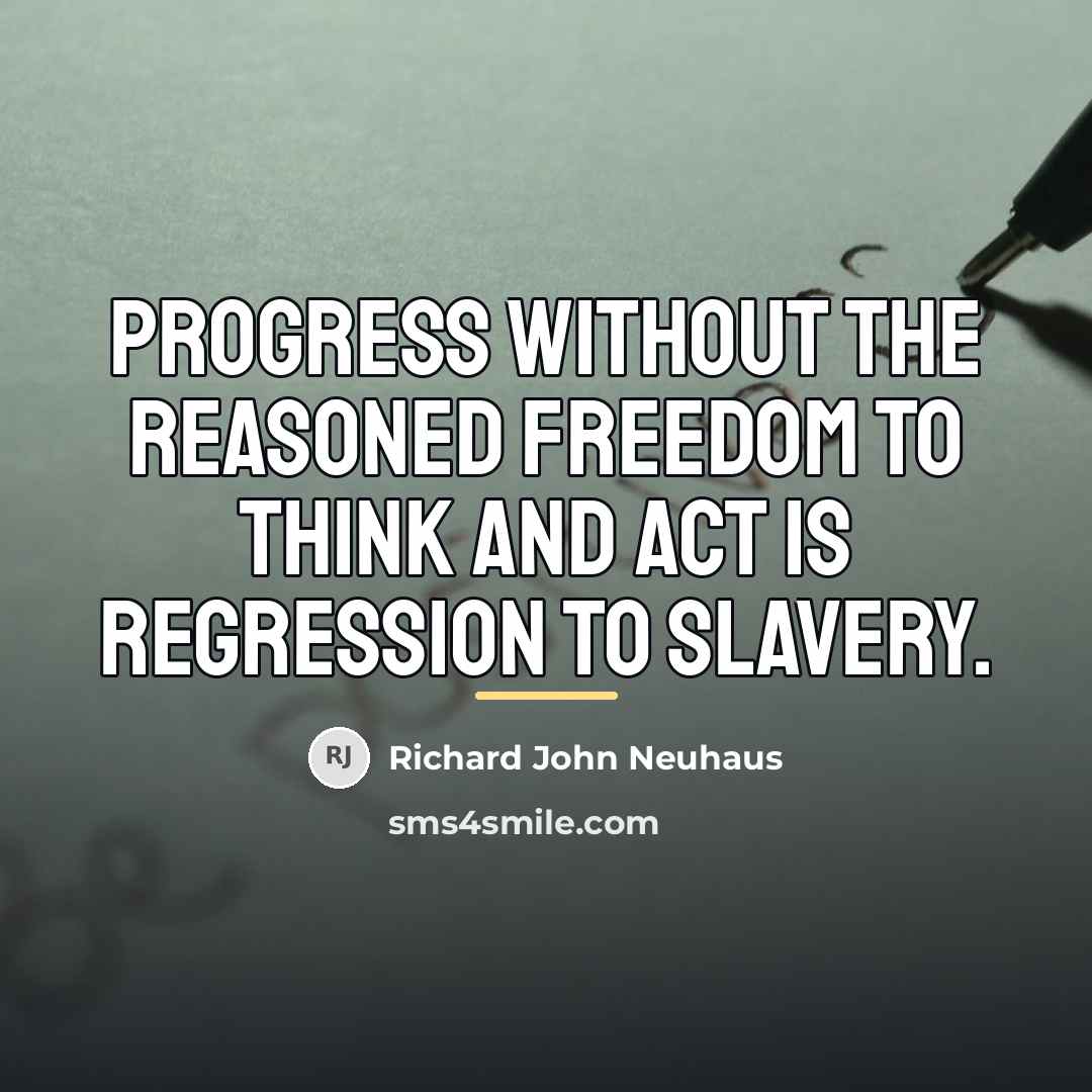 “Progress without the reasoned freedom to think and act is…” quote by Richard John Neuhaus