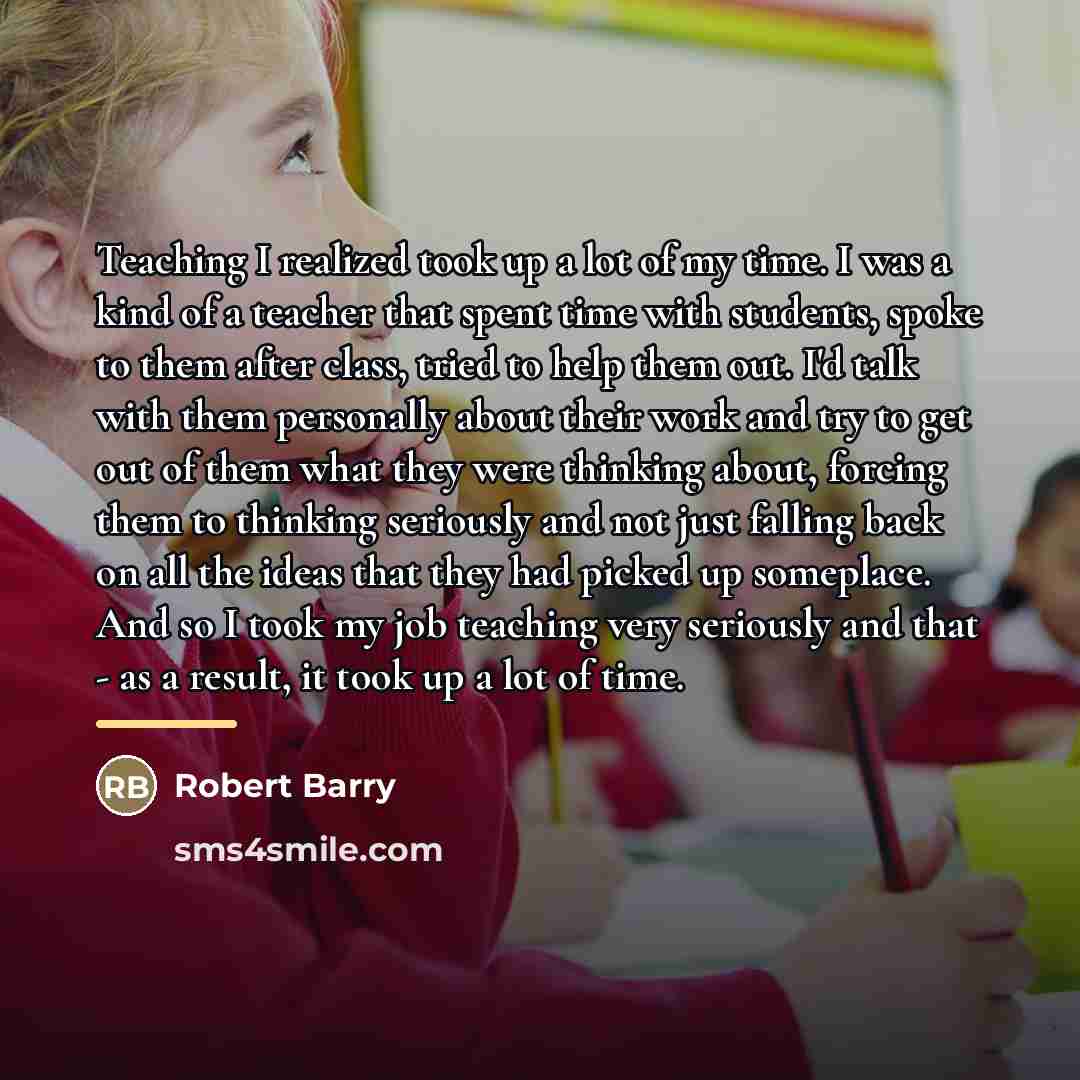 “Teaching I realized took up a lot of my time.…” quote by Robert Barry