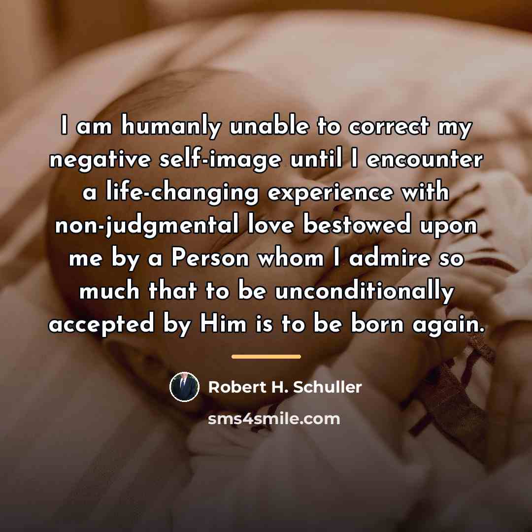 “I am humanly unable to correct my negative self-image until…” quote by Robert H. Schuller