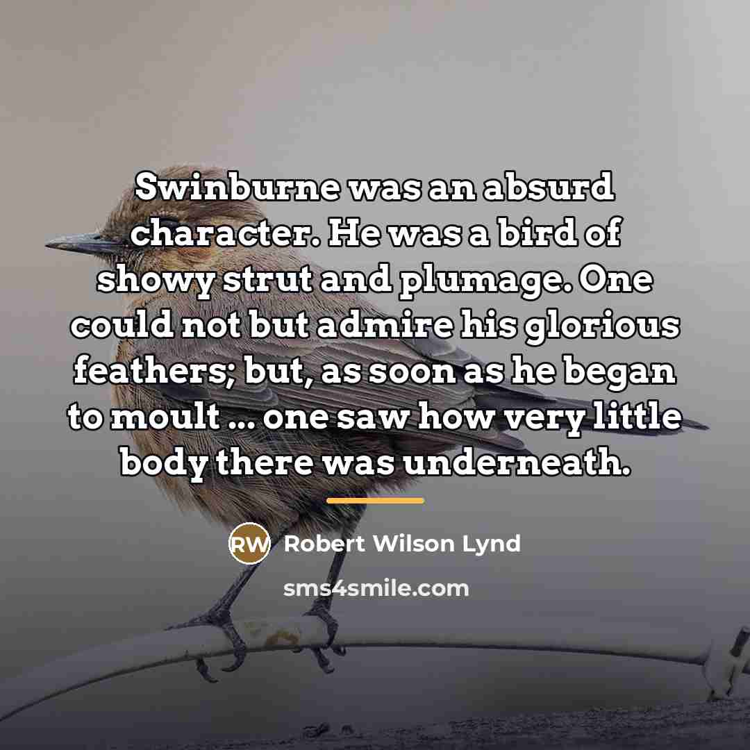 “Swinburne was an absurd character. He was a bird of…” quote by Robert Wilson Lynd