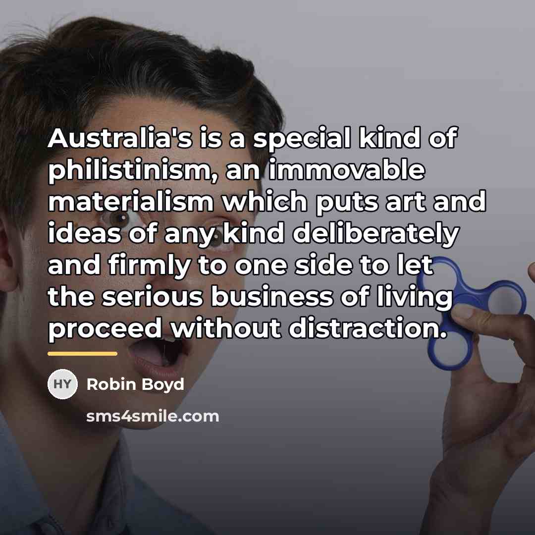 “Australia's is a special kind of philistinism, an immovable materialism…” quote by Robin Boyd
