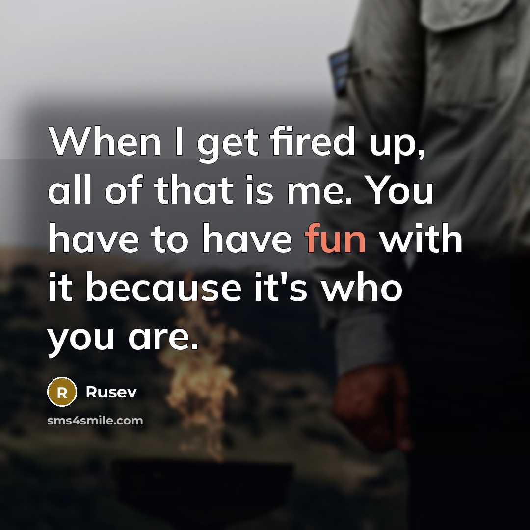 “When I get fired up, all of that is me.…” quote by Rusev