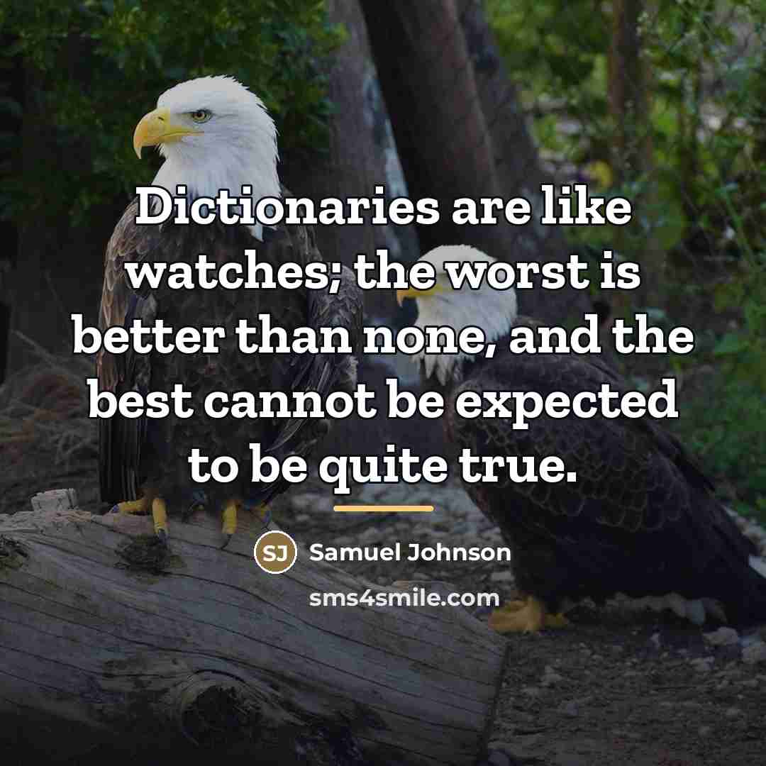 “Dictionaries are like watches; the worst is better than none,…” quote by Samuel Johnson