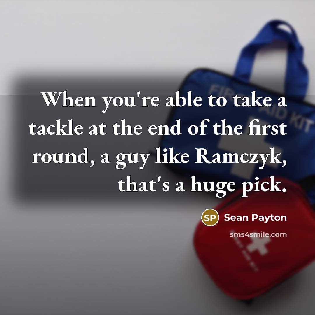 “When you're able to take a tackle at the end…” quote by Sean Payton