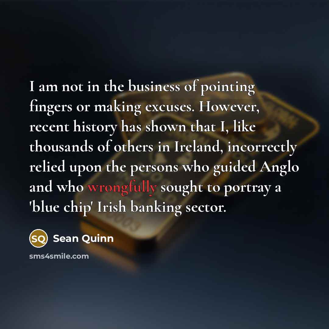 “I am not in the business of pointing fingers or…” quote by Sean Quinn