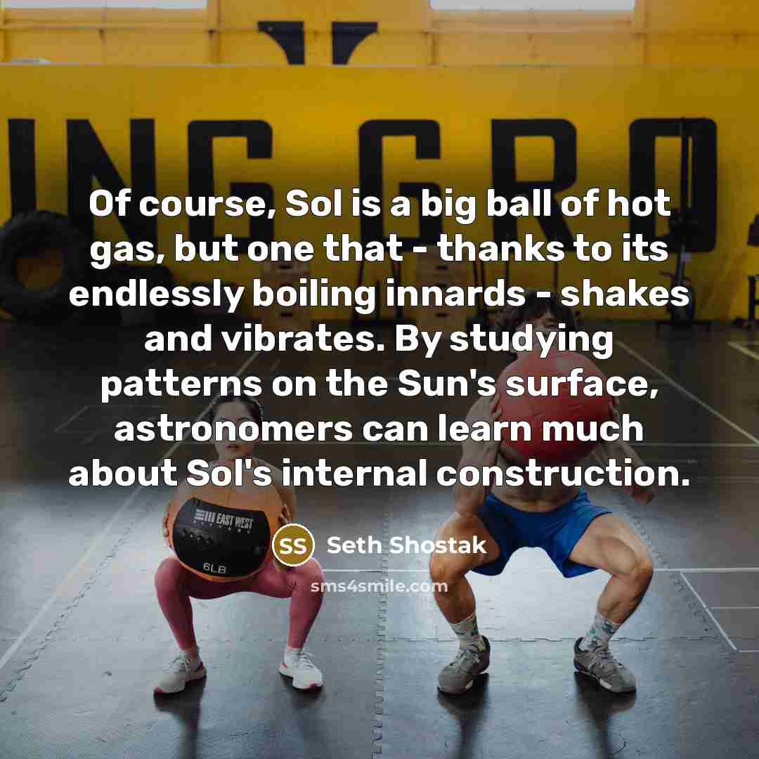 “Of course, Sol is a big ball of hot gas,…” quote by Seth Shostak