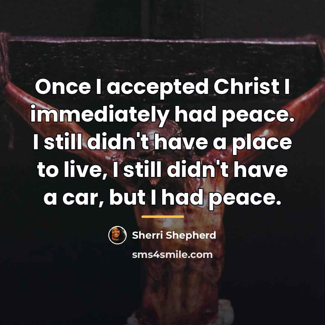 “Once I accepted Christ I immediately had peace. I still…” quote by Sherri Shepherd