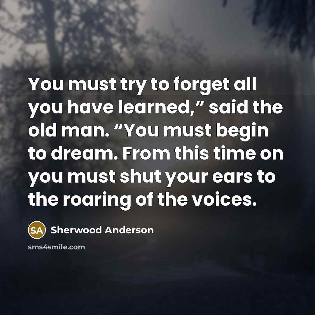 “You must try to forget all you have learned,” said…” quote by Sherwood Anderson