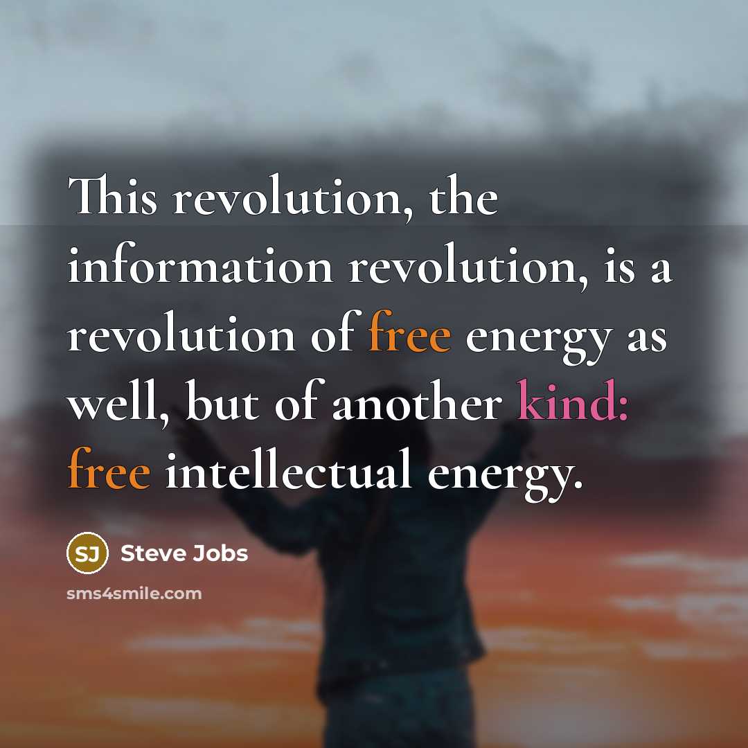 “This revolution, the information revolution, is a revolution of free…” quote by Steve Jobs