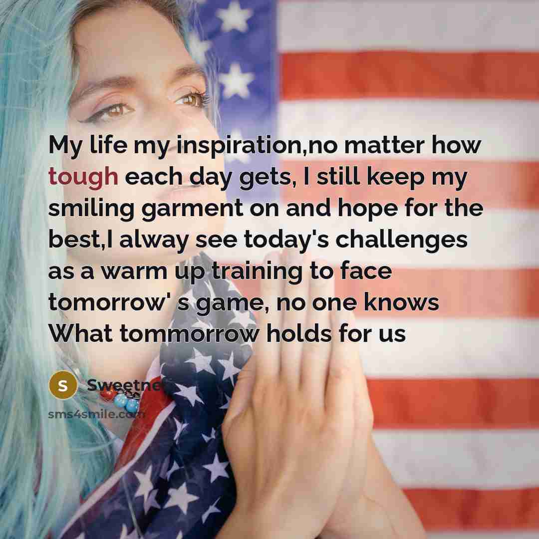 “My life my inspiration,no matter how tough each day gets,…” quote by Sweetner