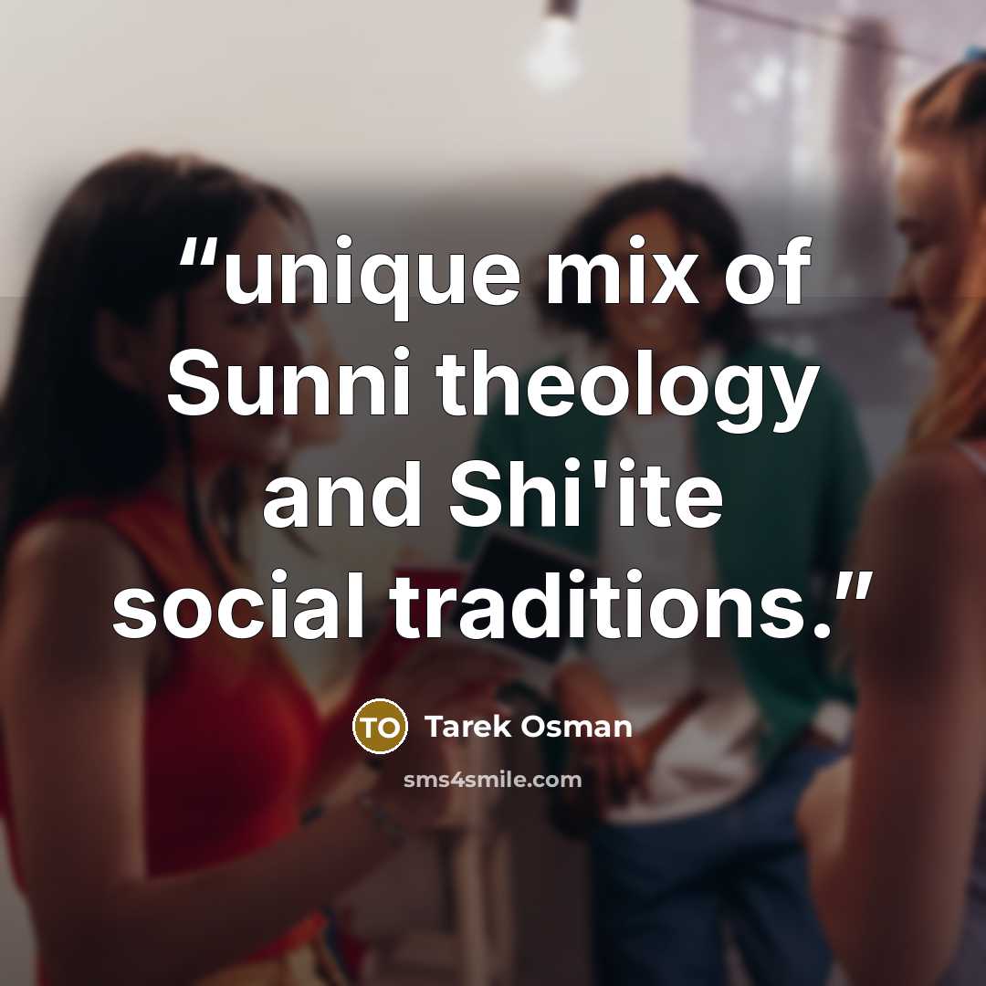 “unique mix of Sunni theology and Shi'ite social traditions.” quote by Tarek Osman
