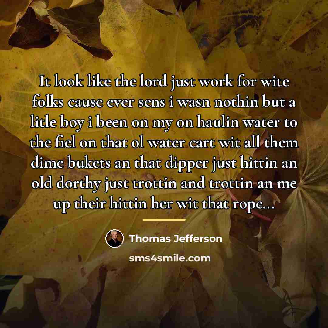 “It look like the lord just work for wite folks…” quote by Thomas Jefferson