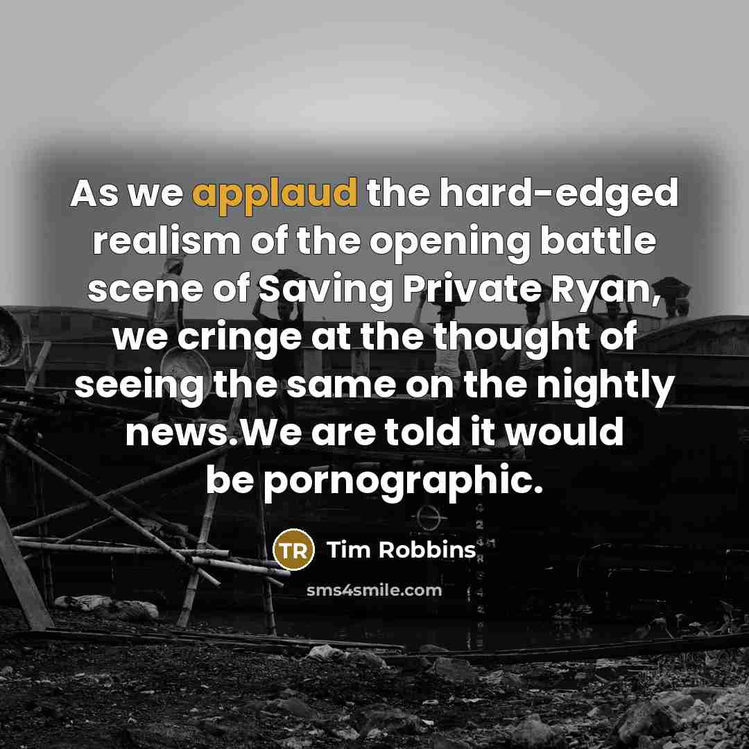 “As we applaud the hard-edged realism of the opening battle…” quote by Tim Robbins