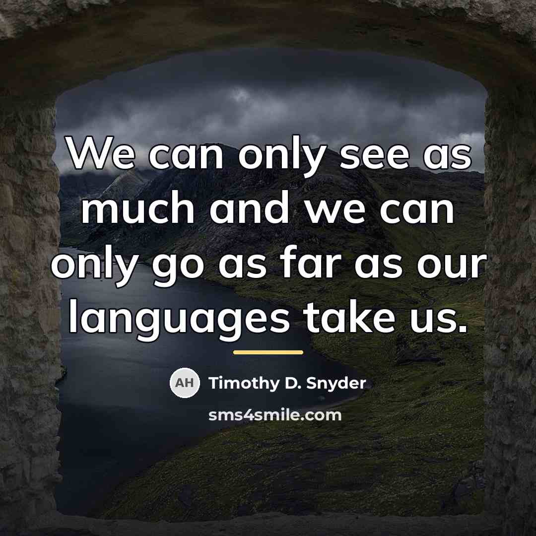 “We can only see as much and we can only…” quote by Timothy D. Snyder