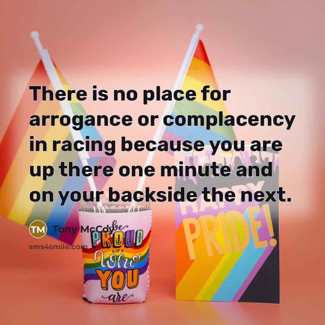 “There is no place for arrogance or complacency in racing…” quote by Tony McCoy