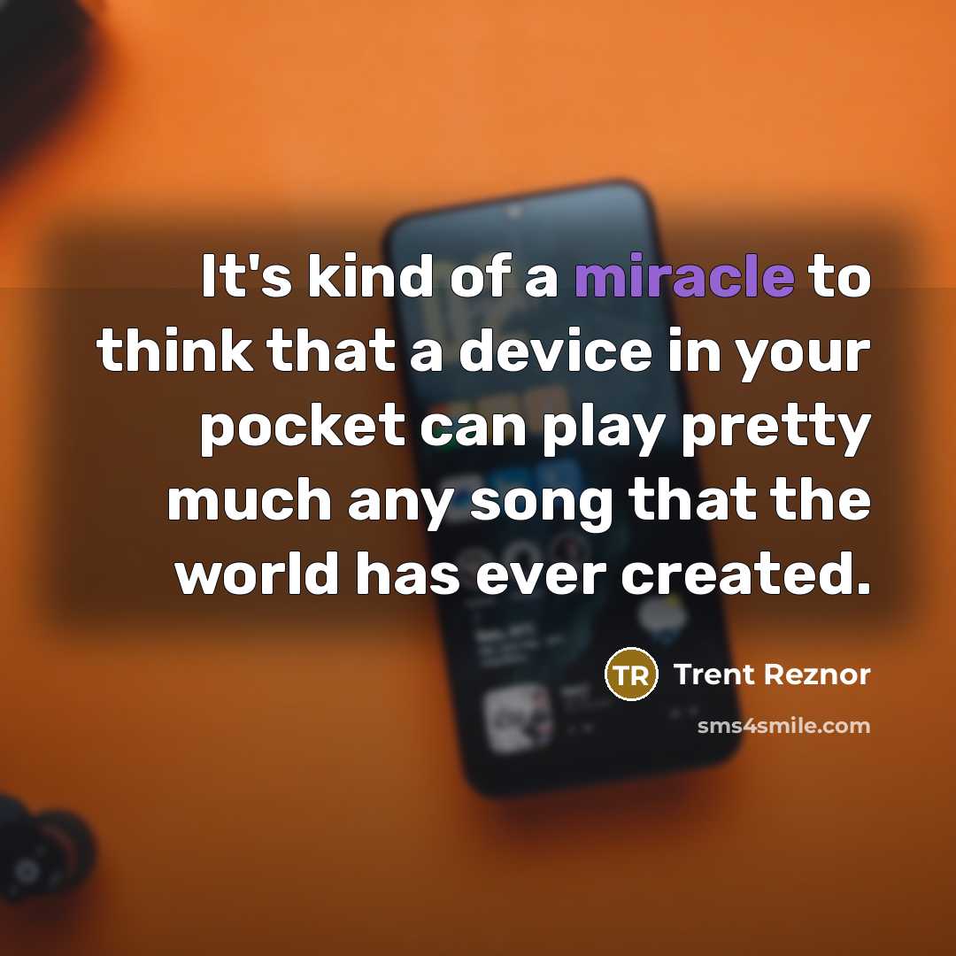 “It's kind of a miracle to think that a device…” quote by Trent Reznor