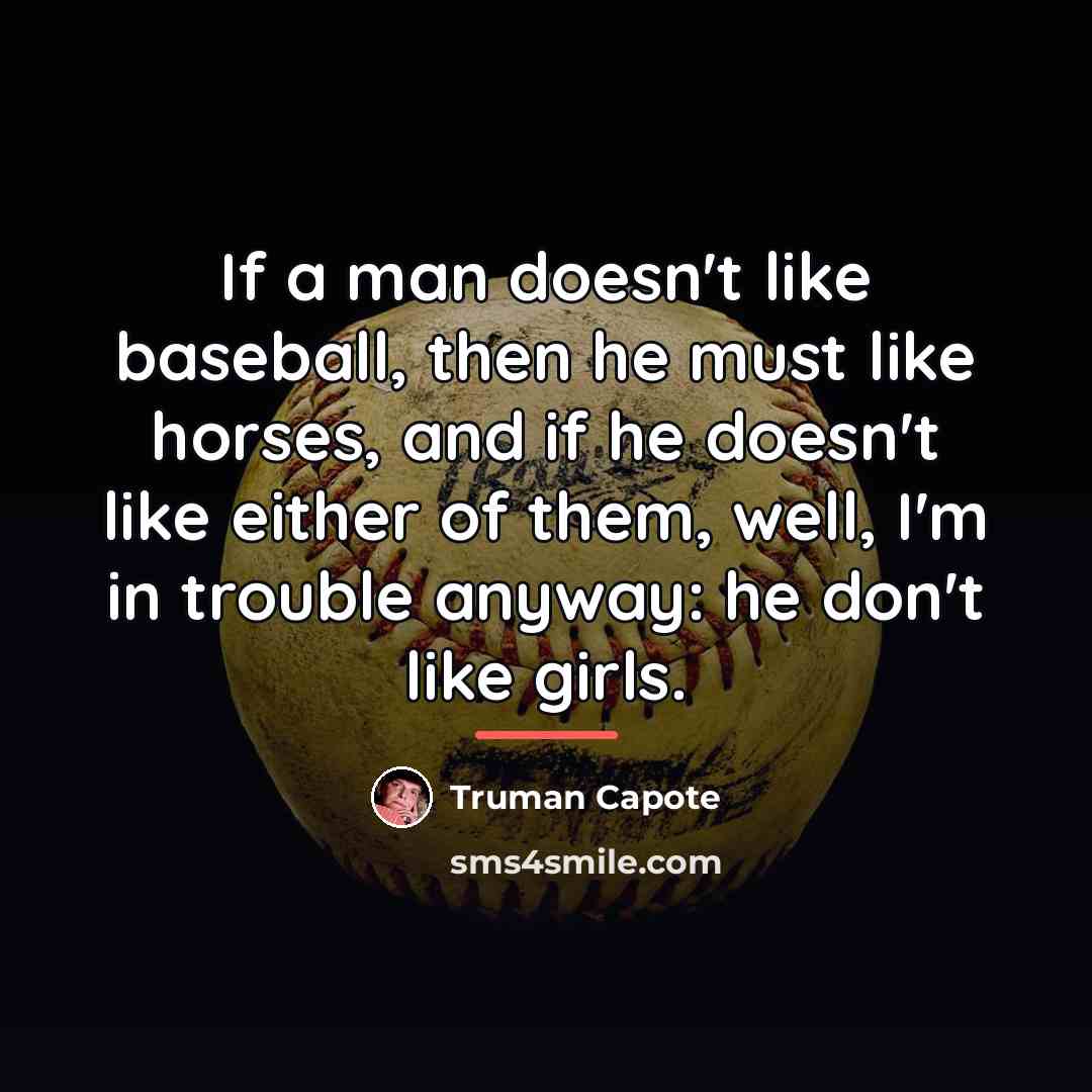 “If a man doesn't like baseball, then he must like…” quote by Truman Capote