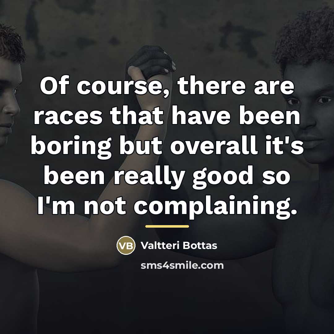“Of course, there are races that have been boring but…” quote by Valtteri Bottas