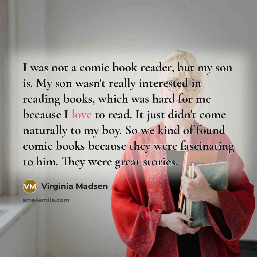 “I was not a comic book reader, but my son…” quote by Virginia Madsen