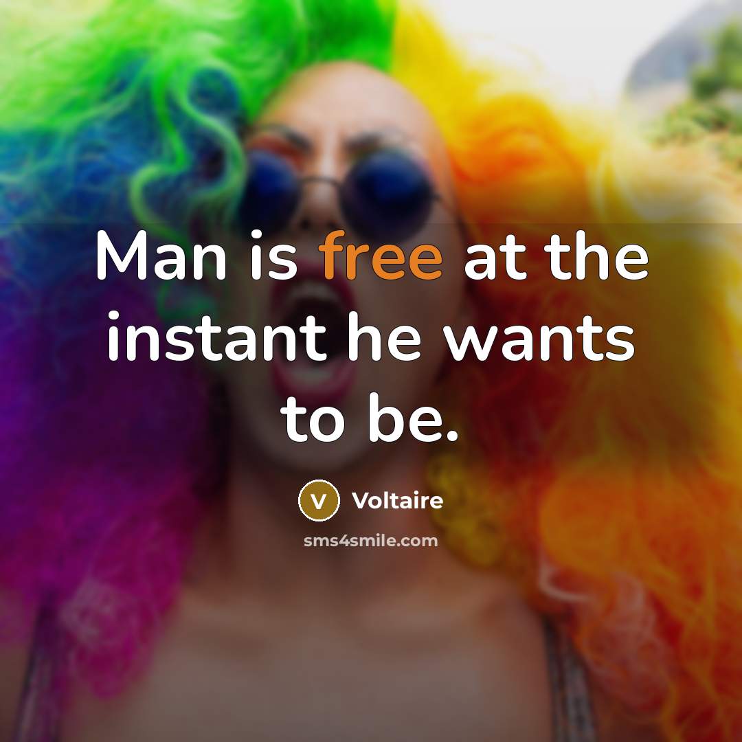 “Man is free at the instant he wants to be.…” quote by Voltaire