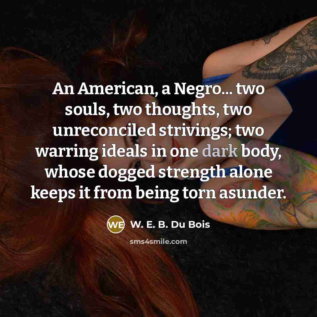 “An American, a Negro... two souls, two thoughts, two unreconciled…” quote by W. E. B. Du Bois