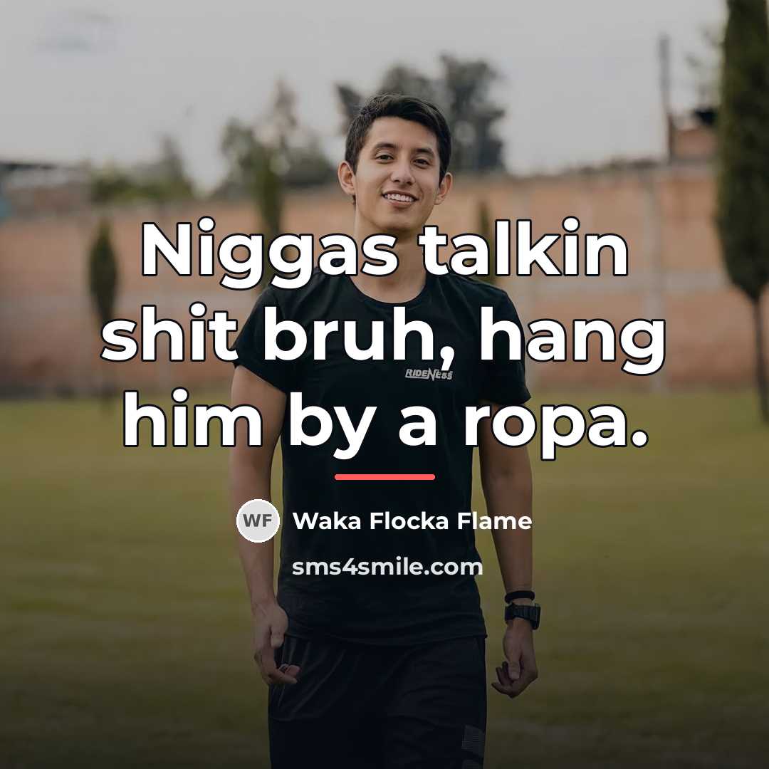 “Niggas talkin shit bruh, hang him by a ropa.…” quote by Waka Flocka Flame