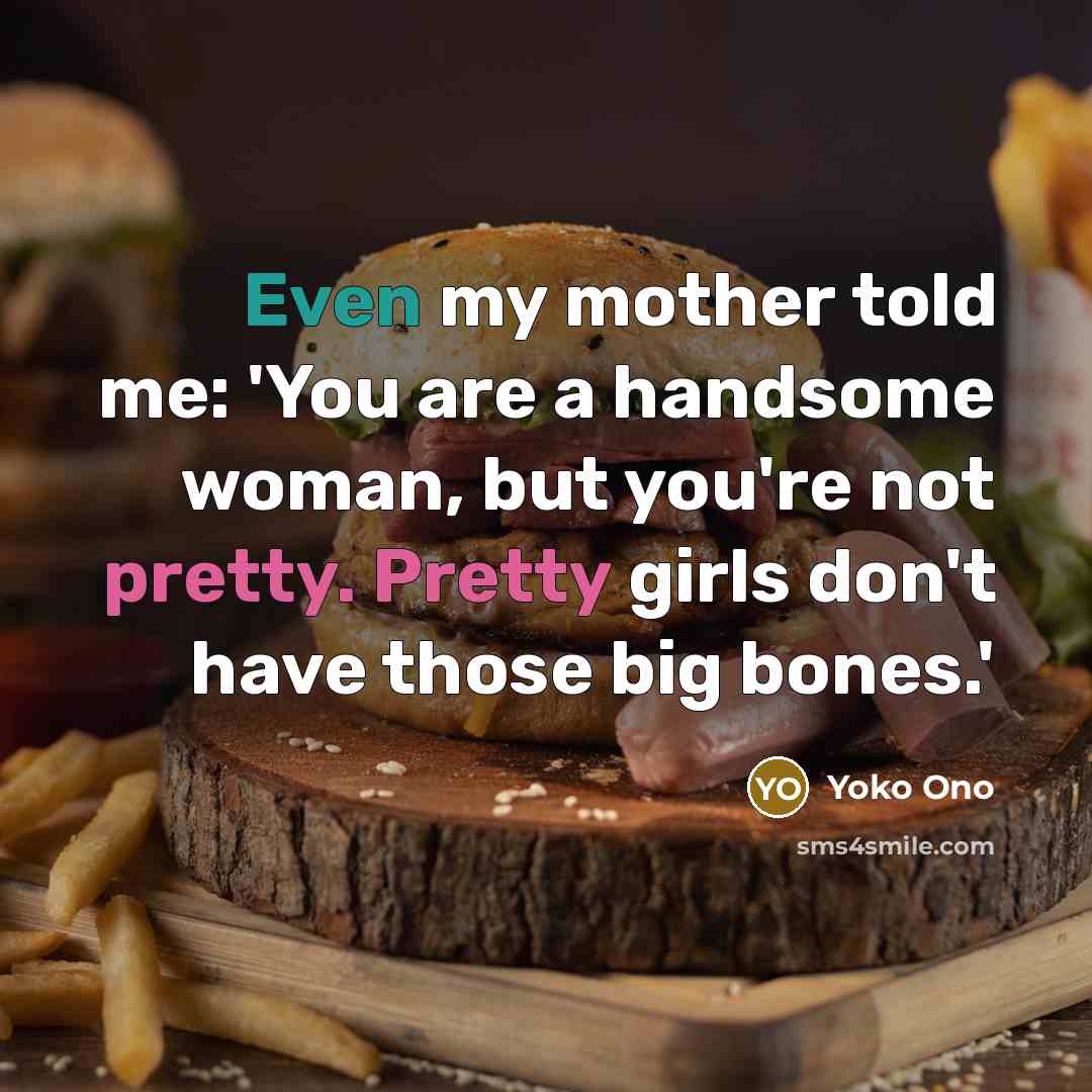 “Even my mother told me: 'You are a handsome woman,…” quote by Yoko Ono