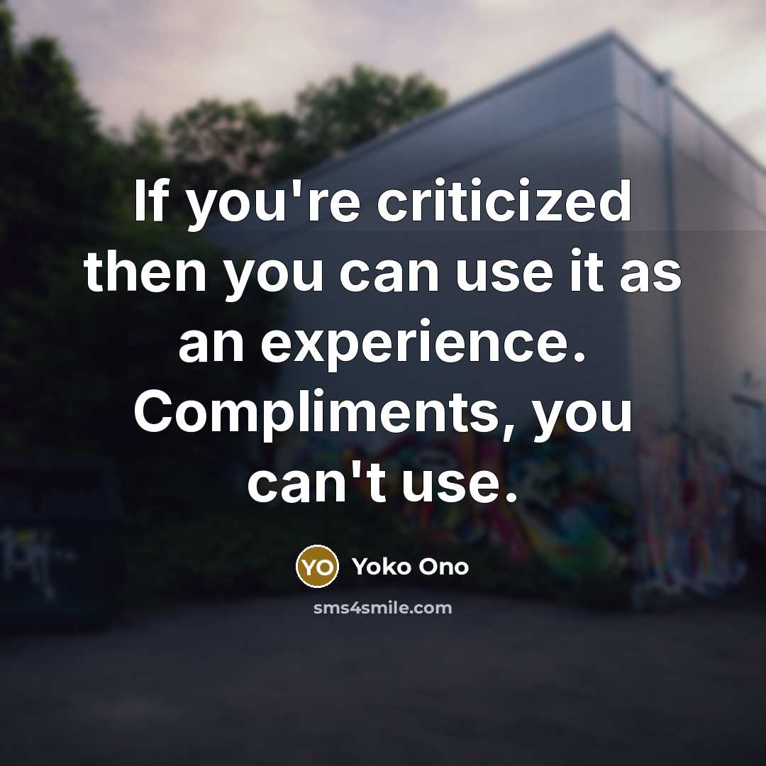“If you're criticized then you can use it as an…” quote by Yoko Ono