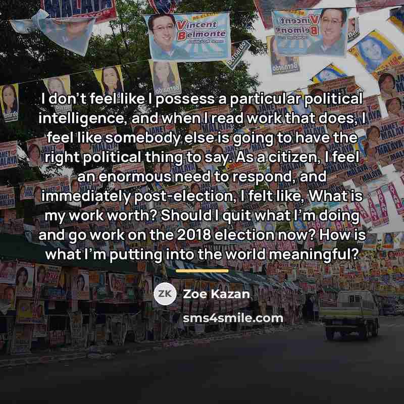 “I don't feel like I possess a particular political intelligence,…” quote by Zoe Kazan