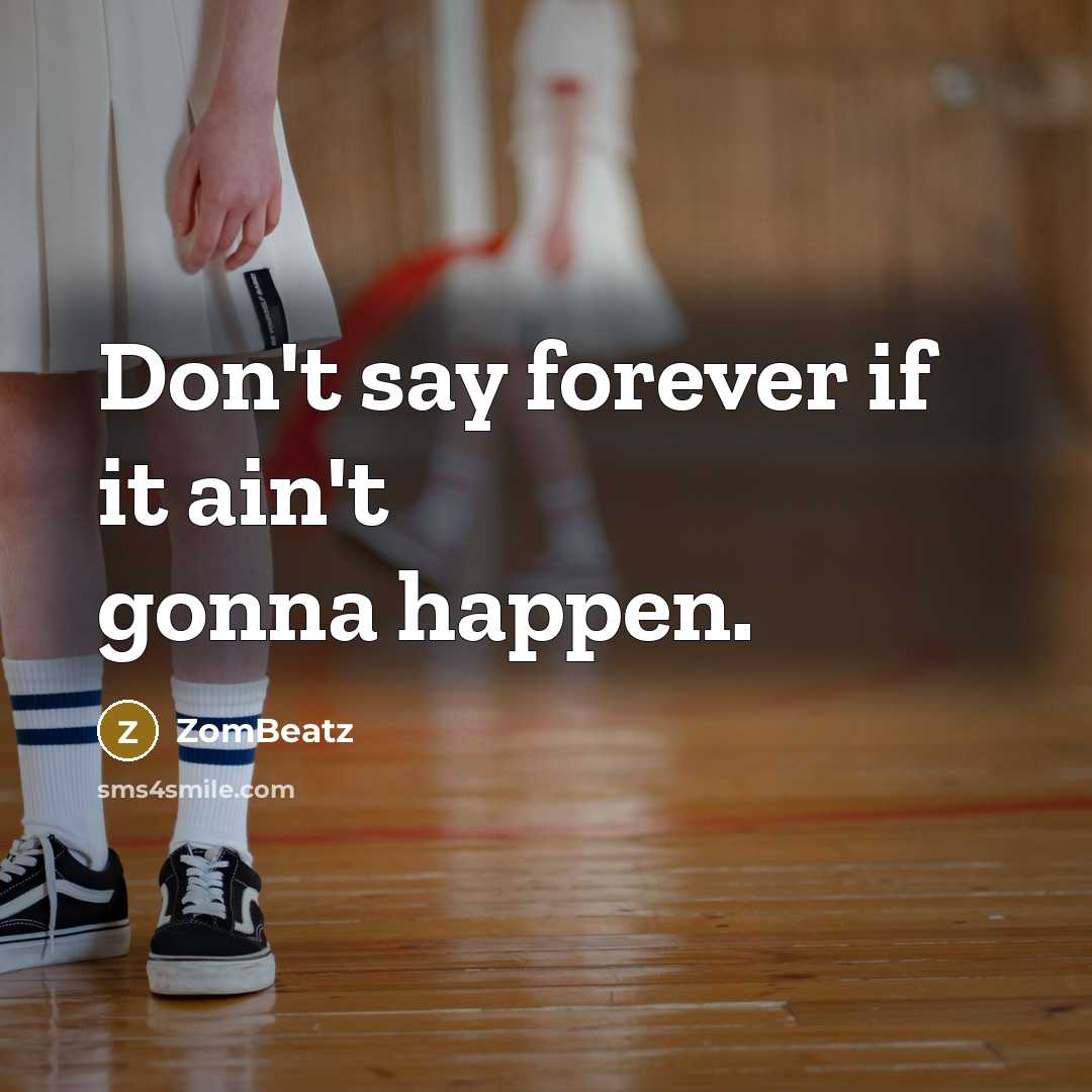 “Don't say forever if it ain't gonna happen.…” quote by ZomBeatz
