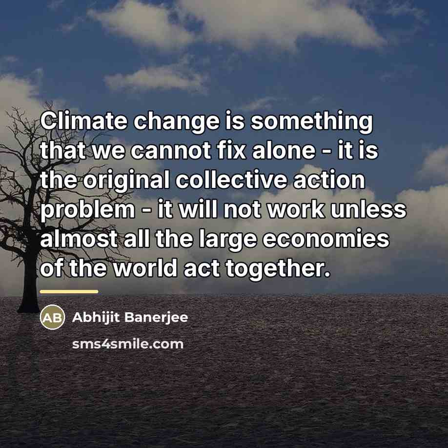 “Climate change is something that we cannot fix alone -…” quote by Abhijit Banerjee