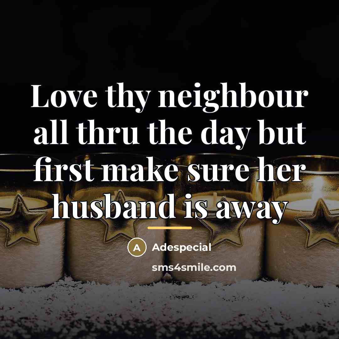 “Love thy neighbour all thru the day but first make…” quote by Adespecial