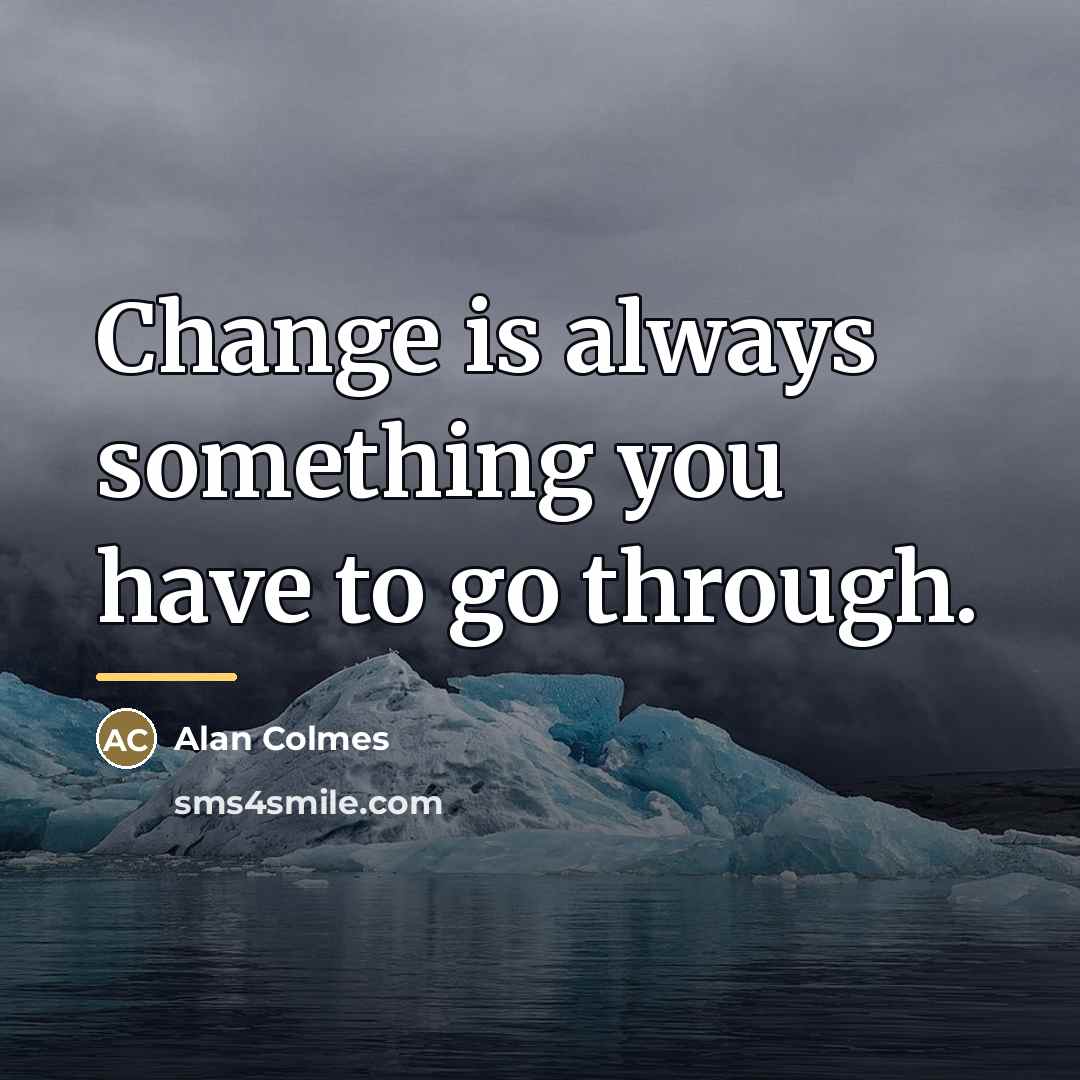 “Change is always something you have to go through.…” quote by Alan Colmes