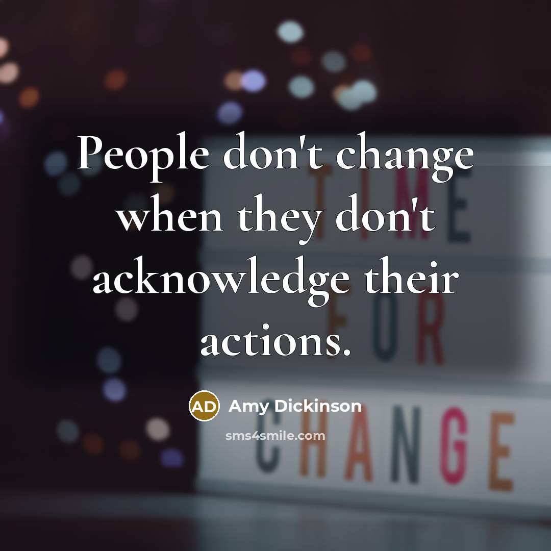 “People don't change when they don't acknowledge their actions.…” quote by Amy Dickinson