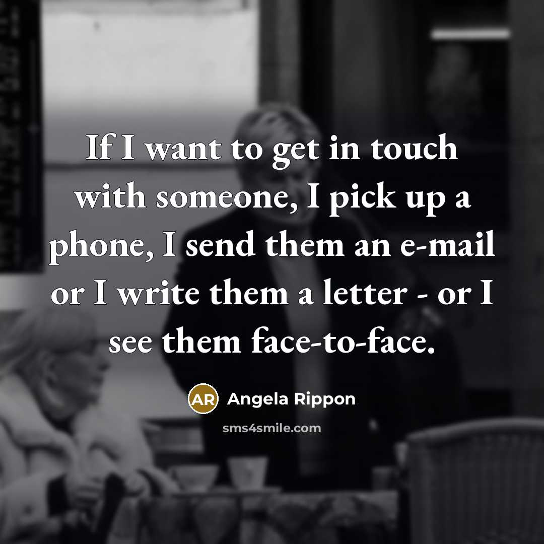“If I want to get in touch with someone, I…” quote by Angela Rippon