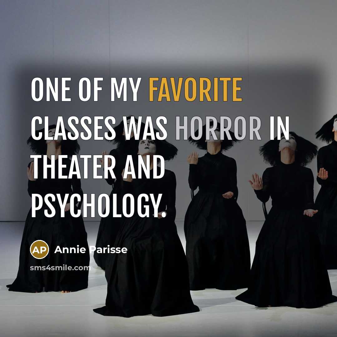 “One of my favorite classes was horror in theater and psychology.” quote by Annie Parisse